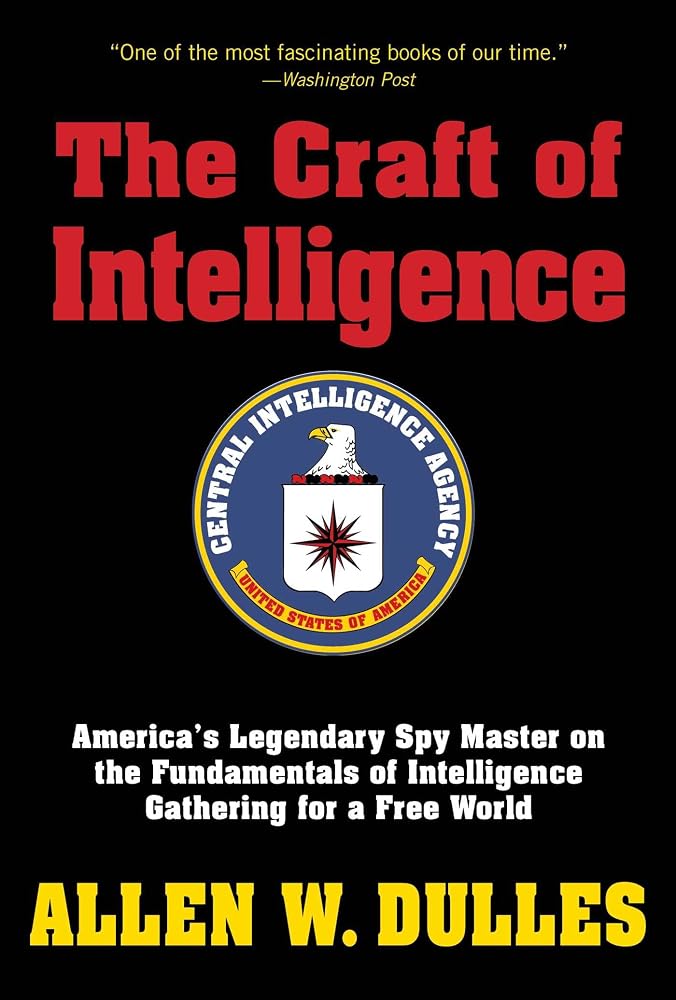 The Craft of Intelligence: America's Legendary Spy Master on the Fundamentals of Intelligence Gathering for a Free World cover image