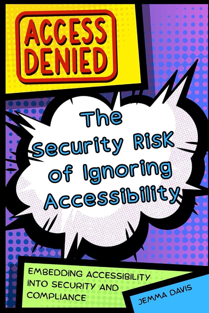 Access Denied: The Security Risk of Ignoring Accessibility: Embedding Accessibility into Security and Compliance cover image