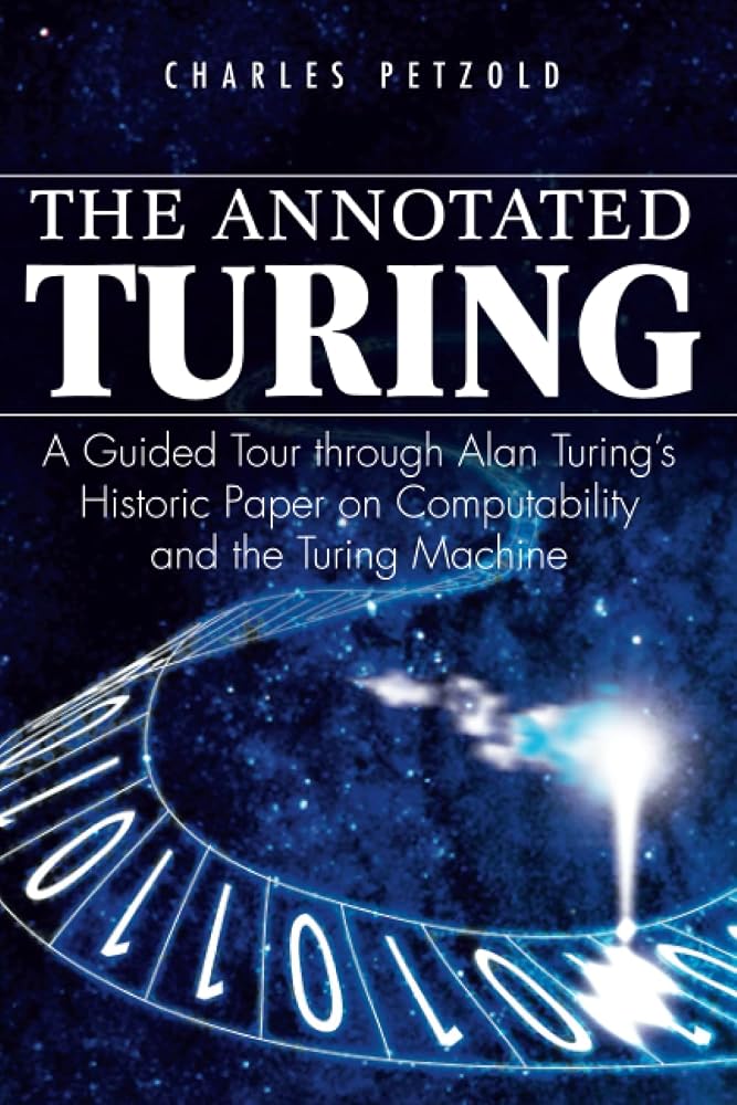 The Annotated Turing: A Guided Tour Through Alan Turing's Historic Paper on Computability and the Turing Machine cover image