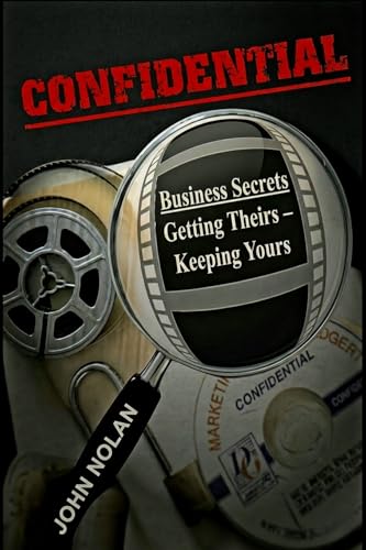 Confidential: Business Secrets, Getting Theirs - Keeping Yours cover image